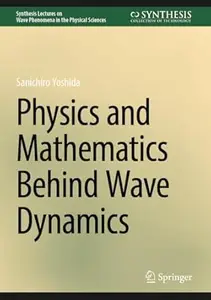 Physics and Mathematics Behind Wave Dynamics