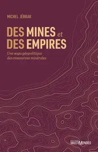 Des mines et des empires : Une saga géopolitique des ressources minérales - Michel Jebrak