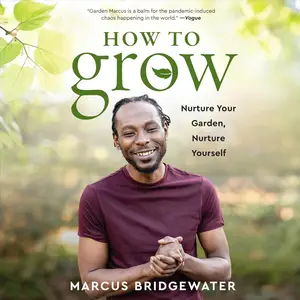 How to Grow: Nurture Your Garden, Nurture Yourself