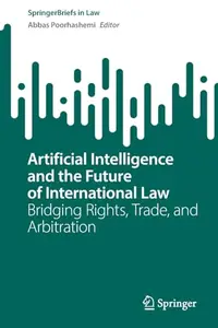 Artificial Intelligence and the Future of International Law: Bridging Rights, Trade, and Arbitration