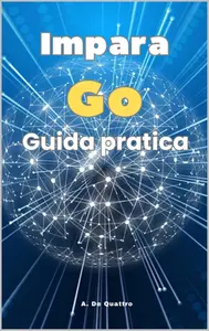 Impara Go : Guida pratica (aggiornata) (Italian Edition)