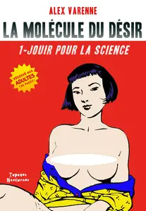 La Molecule du Désir - Tome 1 - Jouir Pour la Science