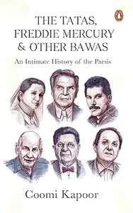 Tatas, Fredie Mercury and Other Bawas: An Intimate History of the Parsis