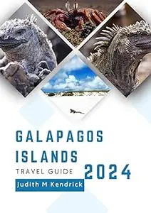 GALAPAGOS ISLANDS Travel Guide 2024: The complete and updated handbook to Navigating the Galapagos with ease