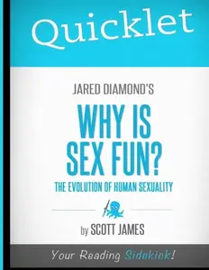 Quicklet on Jared Diamond's Why Is Sex Fun?: Cliffsnotes-like Book Summary