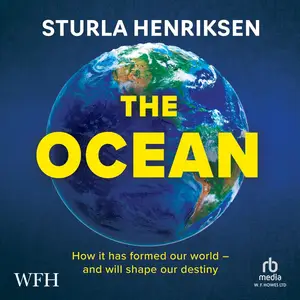 The Ocean: How it has formed our world - and will shape our destiny [Audiobook]