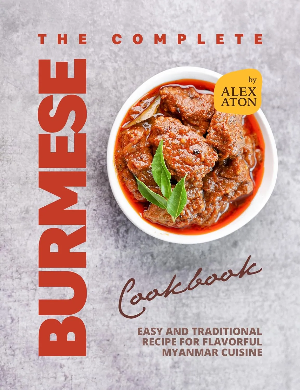 The Complete Burmese Cookbook: Easy and Traditional Recipe for Flavorful Myanmar Cuisine