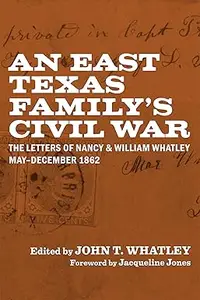 An East Texas Family’s Civil War: The Letters of Nancy and William Whatley, May–December 1862