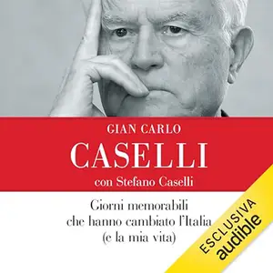 «Giorni memorabili che hanno cambiato l'Italia (e la mia vita)» Gian Carlo Caselli, Stefano Caselli