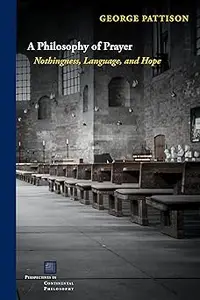 A Philosophy of Prayer: Nothingness, Language, and Hope