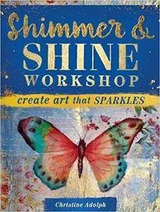 Shimmer and Shine Workshop: Create Art That Sparkles