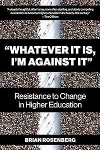 “Whatever It Is, I’m Against It”: Resistance to Change in Higher Education