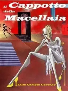 Lilia Carlota Lorenzo - Il Cappotto della Macellaia