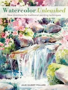 Watercolor Unleashed: New Directions for Traditional Painting Techniques (repost)