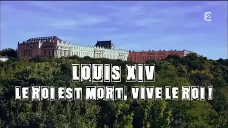 (Fr2) Secrets d'histoire - Louis XIV, le Roi est mort, vive le Roi ! (2015)