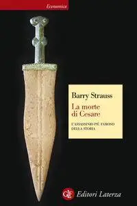 Barry Strauss - La morte di Cesare. L'assassinio più famoso della storia