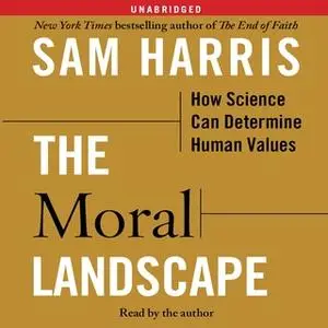 «The Moral Landscape: How Science Can Determine Human Values» by Sam Harris