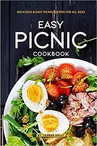 Easy Picnic Cookbook: Delicious Easy Picnic Recipes for All Ages