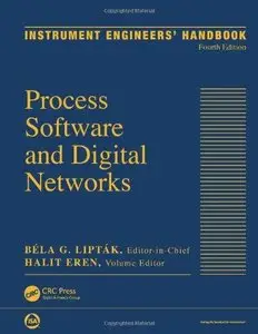 Instrument Engineers' Handbook, Volume 3: Process Software and Digital Networks, Fourth Edition (Repost)