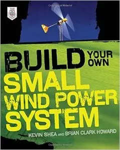 Build Your Own Small Wind Power System (repost)