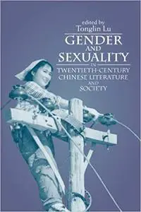 Gender and Sexuality in Twentieth-Century Chinese Literature and Society