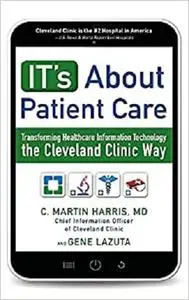 IT's About Patient Care: Transforming Healthcare Information Technology the Cleveland Clinic Way