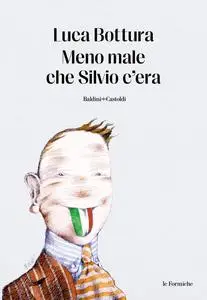 Luca Bottura - Meno male che Silvio c'era