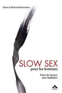 Diana & Michael Richardson, "Slow Sex pour les Hommes : Faire de l Amour une Méditation"