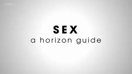 BBC - Sex: A Horizon Guide (2013)