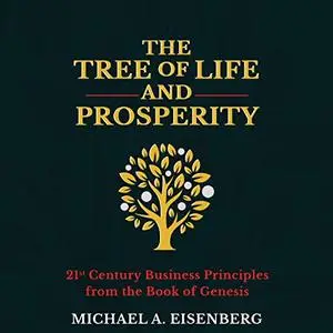 The Tree of Life and Prosperity: 21st Century Business Principles from the Book of Genesis [Audiobook]