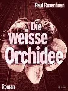 «Die weiße Orchidee» by Paul Rosenhayn