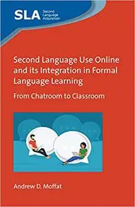 Second Language Use Online and its Integration in Formal Language Learning: From Chatroom to Classroom