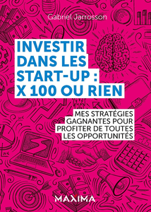 Investir dans les start-up : x100 ou rien - Gabriel Jarrosson