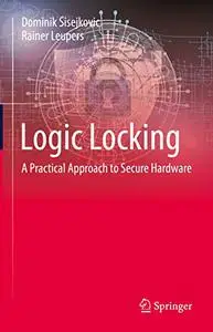 Logic Locking: A Practical Approach to Secure Hardware