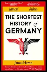«The Shortest History of Germany» by James Hawes