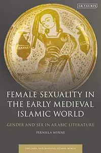 Female Sexuality in the Early Medieval Islamic World: Gender and Sex in Arabic Literature (Early and Medieval Islamic World)