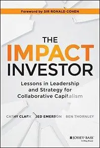 The Impact Investor: Lessons in Leadership and Strategy for Collaborative Capitalism (repost)