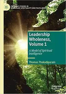 Leadership Wholeness, Volume 1: A Model of Spiritual Intelligence