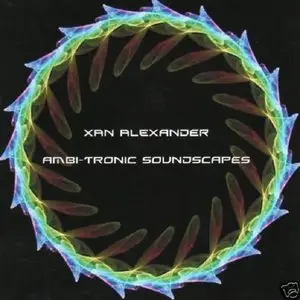 Xan Alexander - Ambitronic Soundscapes