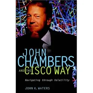 John Chambers and the Cisco Way: Navigating Through Volatility