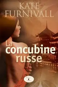 Kate Furnivall, "La concubine russe"
