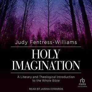 Holy Imagination: A Literary and Theological Introduction to the Whole Bible [Audiobook]