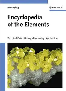Encyclopedia of the Elements: Technical Data - History - Processing - Applications (repost)