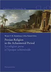 Persian Religion in the Achaemenid Period / La Religion Perse a l'Epoque Achemenide