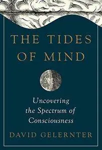 The tides of mind : uncovering the spectrum of consciousness