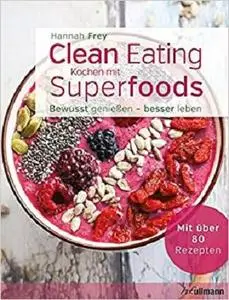 Clean Eating - Kochen mit Superfoods