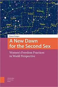 A New Dawn for the Second Sex: Women's Freedom Practices in World Perspective