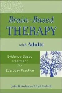Brain-Based Therapy with Adults: Evidence-Based Treatment for Everyday Practice 1st Edition