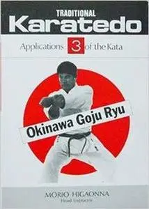 Traditional Karate-Do: Okinawa Goju Ryu, Vol. 3: Applications of the Kata (Repost)