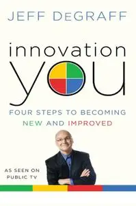 Jeff Degraff'sInnovation You: Four Steps to Becoming New and Improved [Hardcover]2011